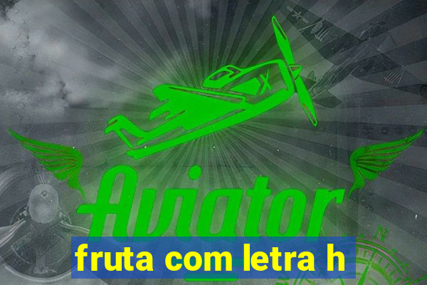 fruta com letra h